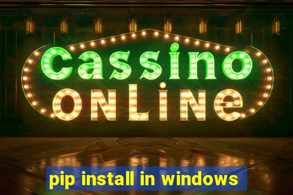 pip install in windows